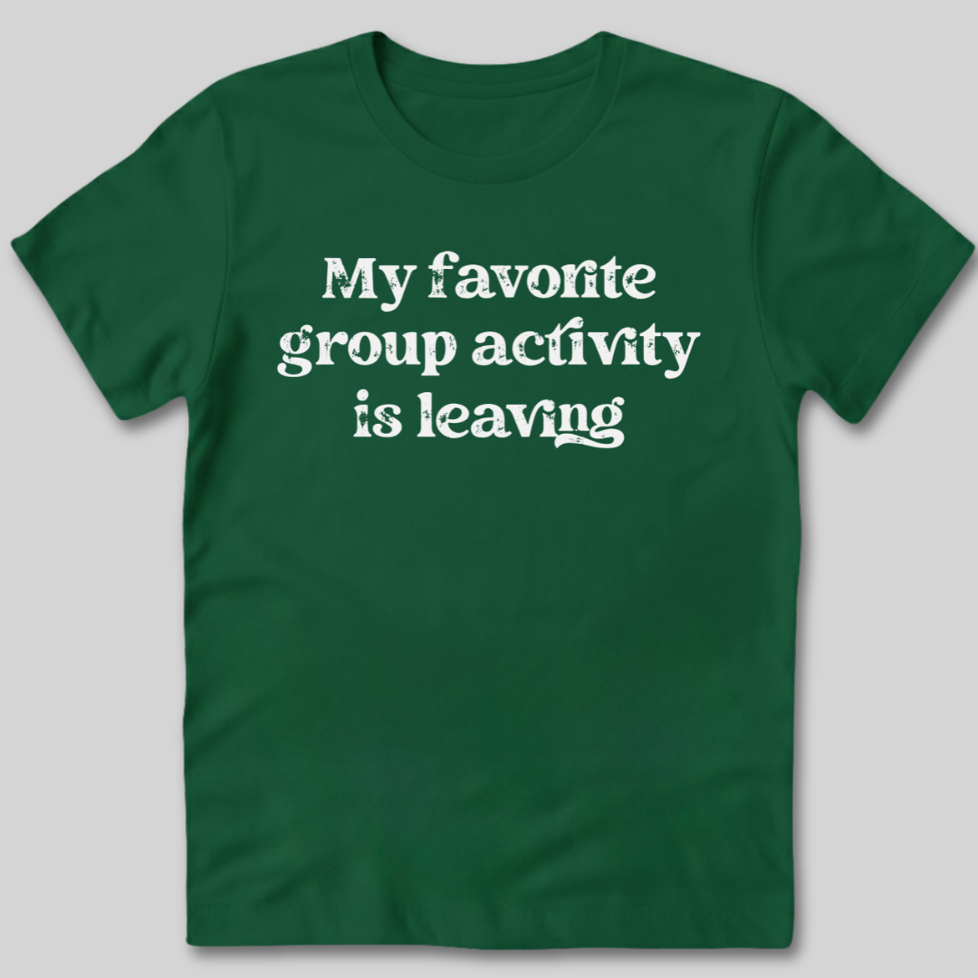 Group Activity Leaving T-Shirt