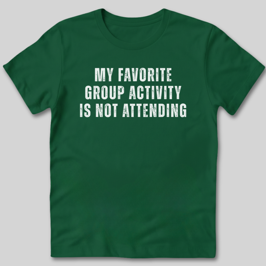 Group Activity Not Attending T-Shirt