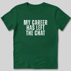 My Career Has Left the Chat T-Shirt