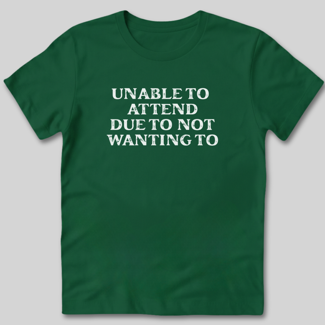 Unable to Attend T-Shirt