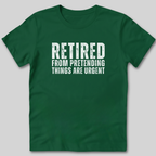 Retired From Pretending Things are Urgent T-Shirt