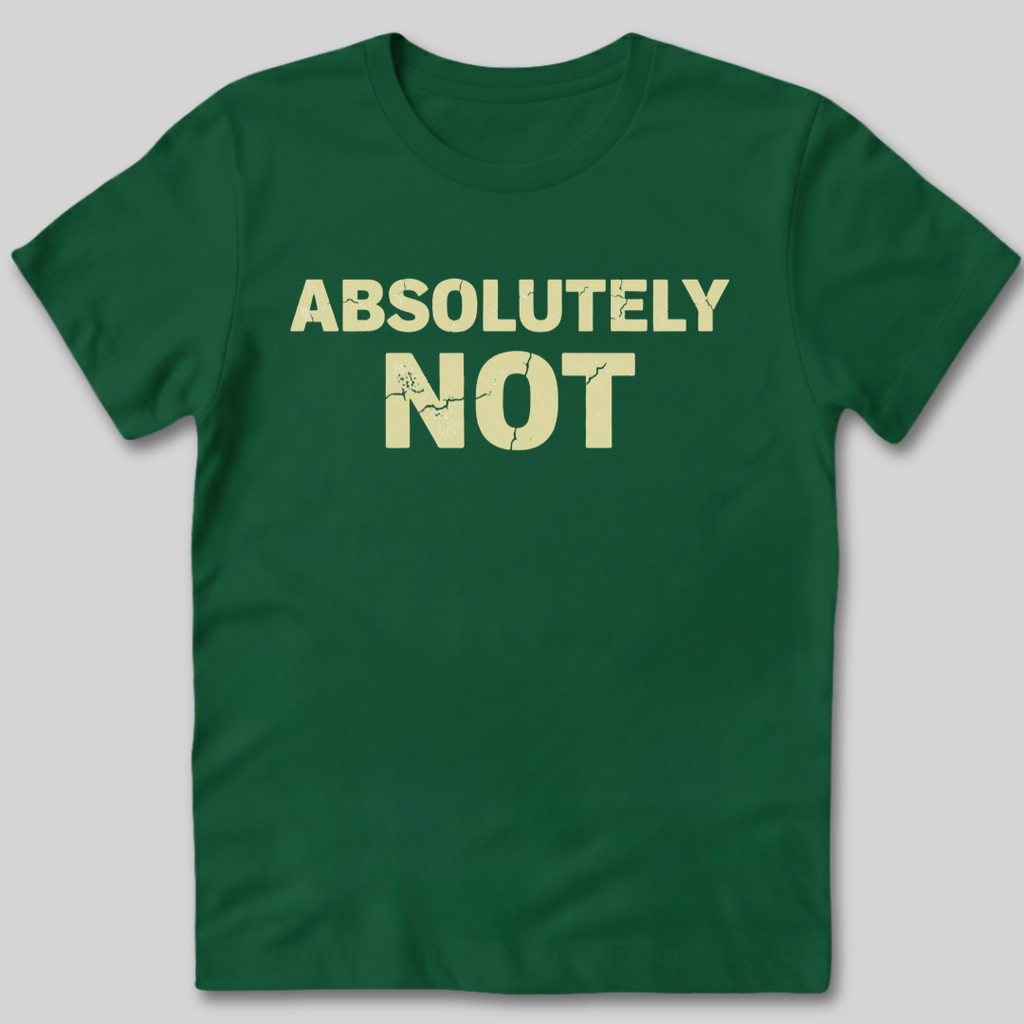 Absolutely Not T-Shirt