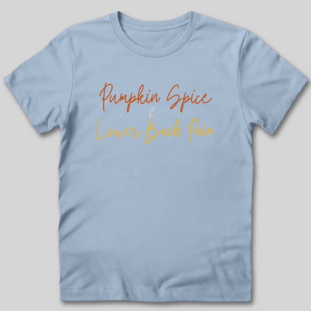 Pumpkin Spice and Lower Back Pain T-Shirt