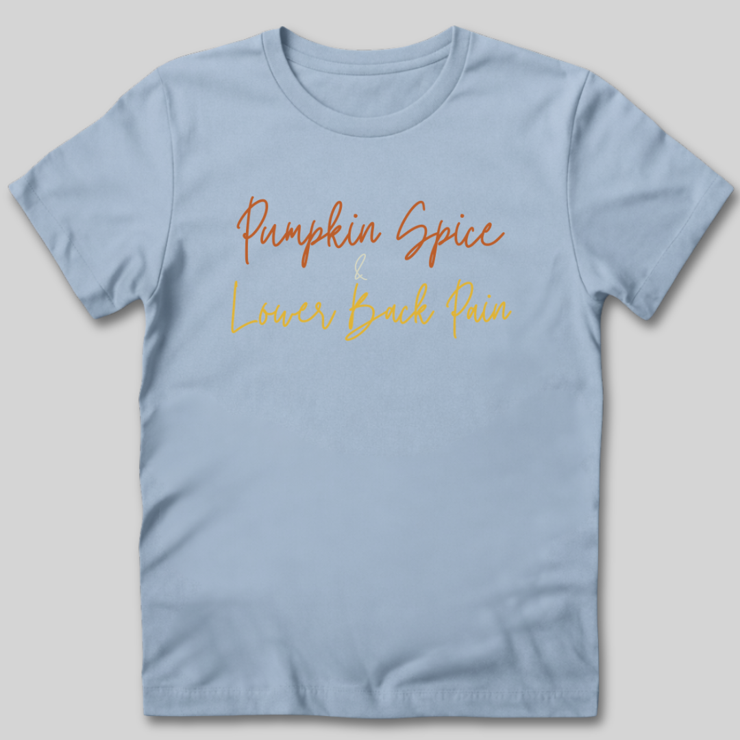 Pumpkin Spice and Lower Back Pain T-Shirt