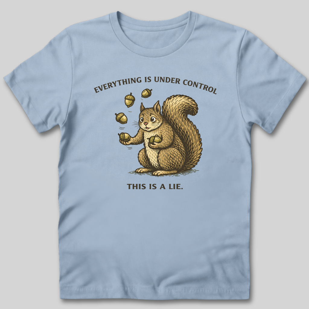 Everything Is Under Control T-Shirt