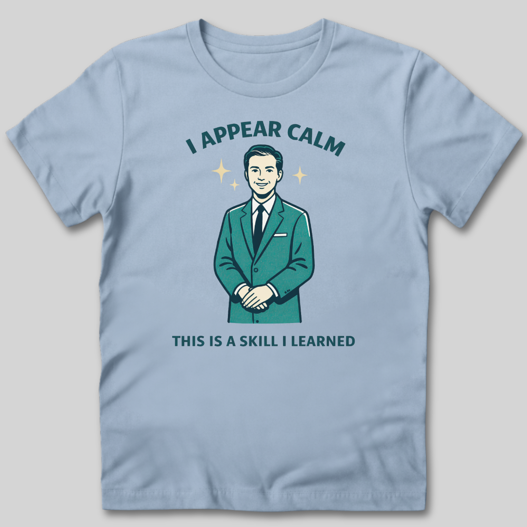 I Appear Calm T-Shirt