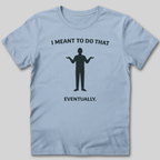 Meant To Do That T-Shirt