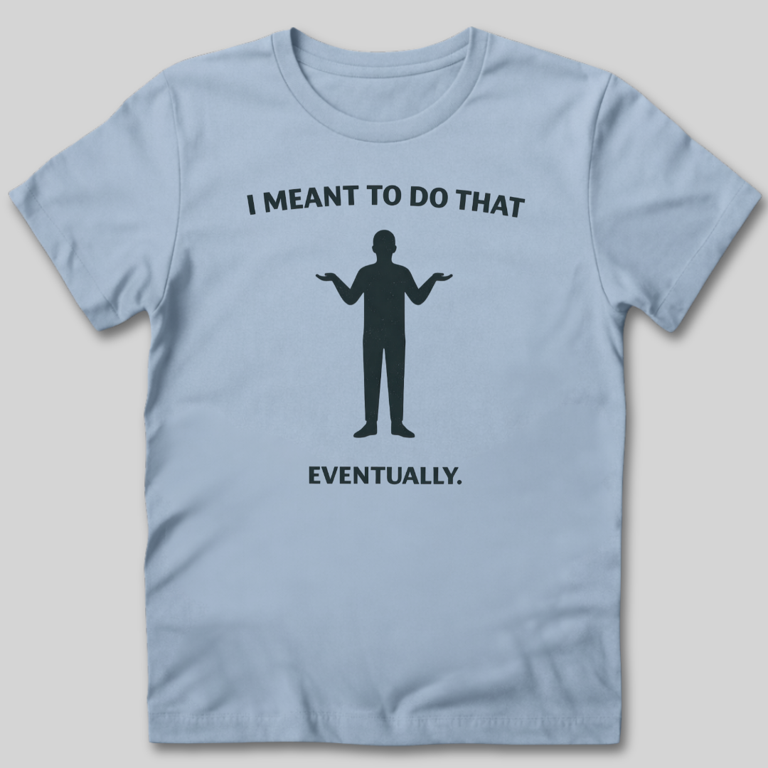 Meant To Do That T-Shirt