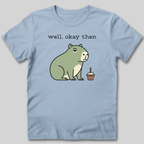 Well Okay Then T-Shirt