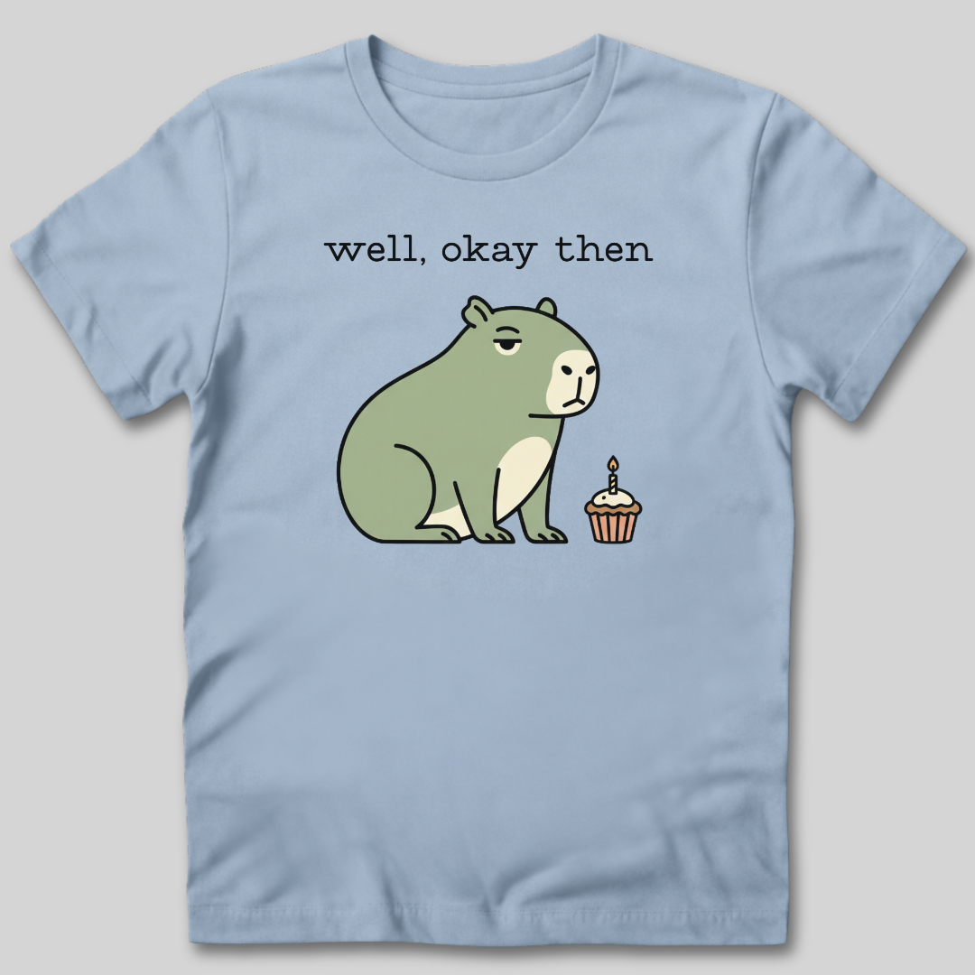 Well Okay Then T-Shirt