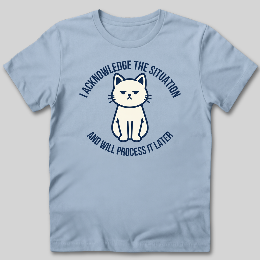 I Acknowledge The Situation T-Shirt