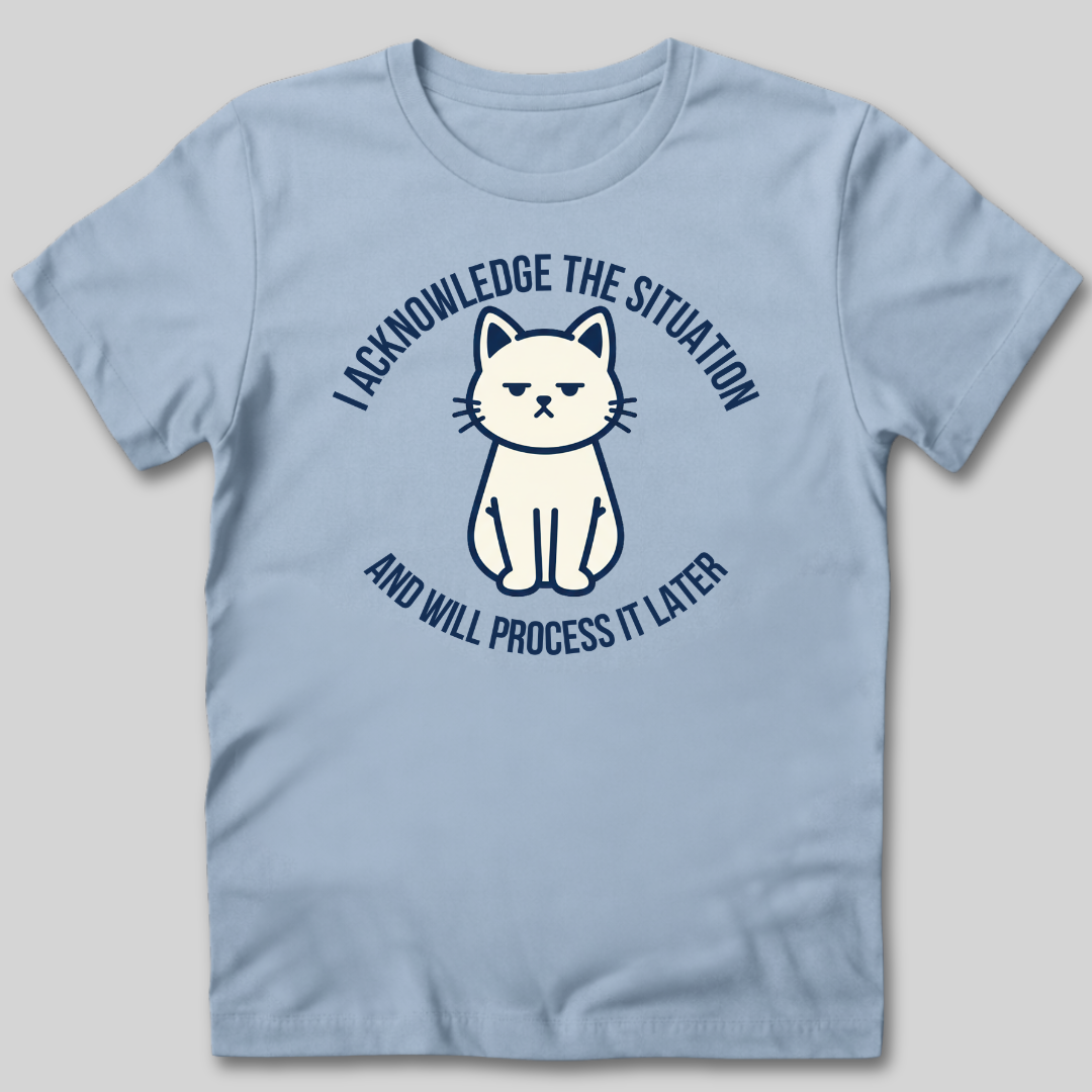 I Acknowledge The Situation T-Shirt