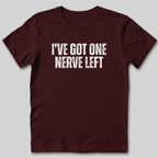 I've Got One Nerve Left T-Shirt