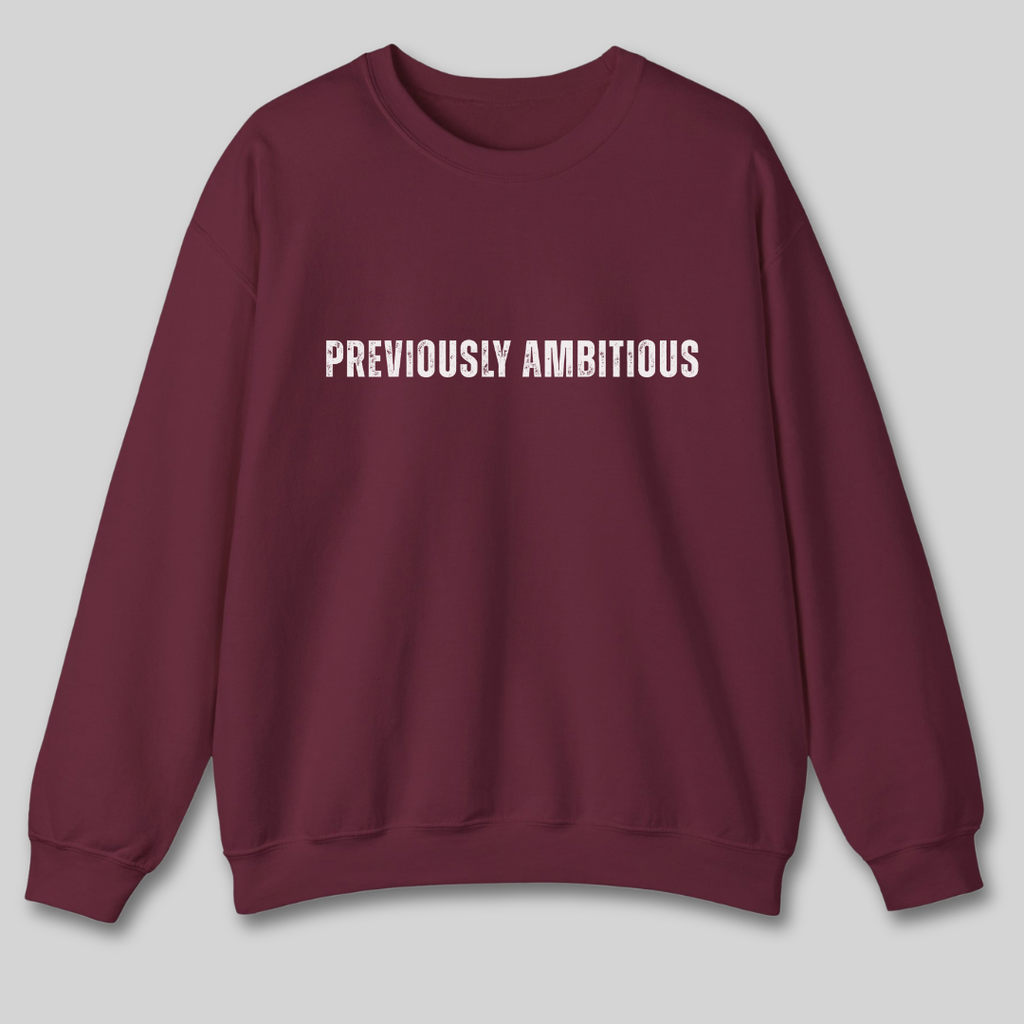 Previously Ambitious Sweatshirt