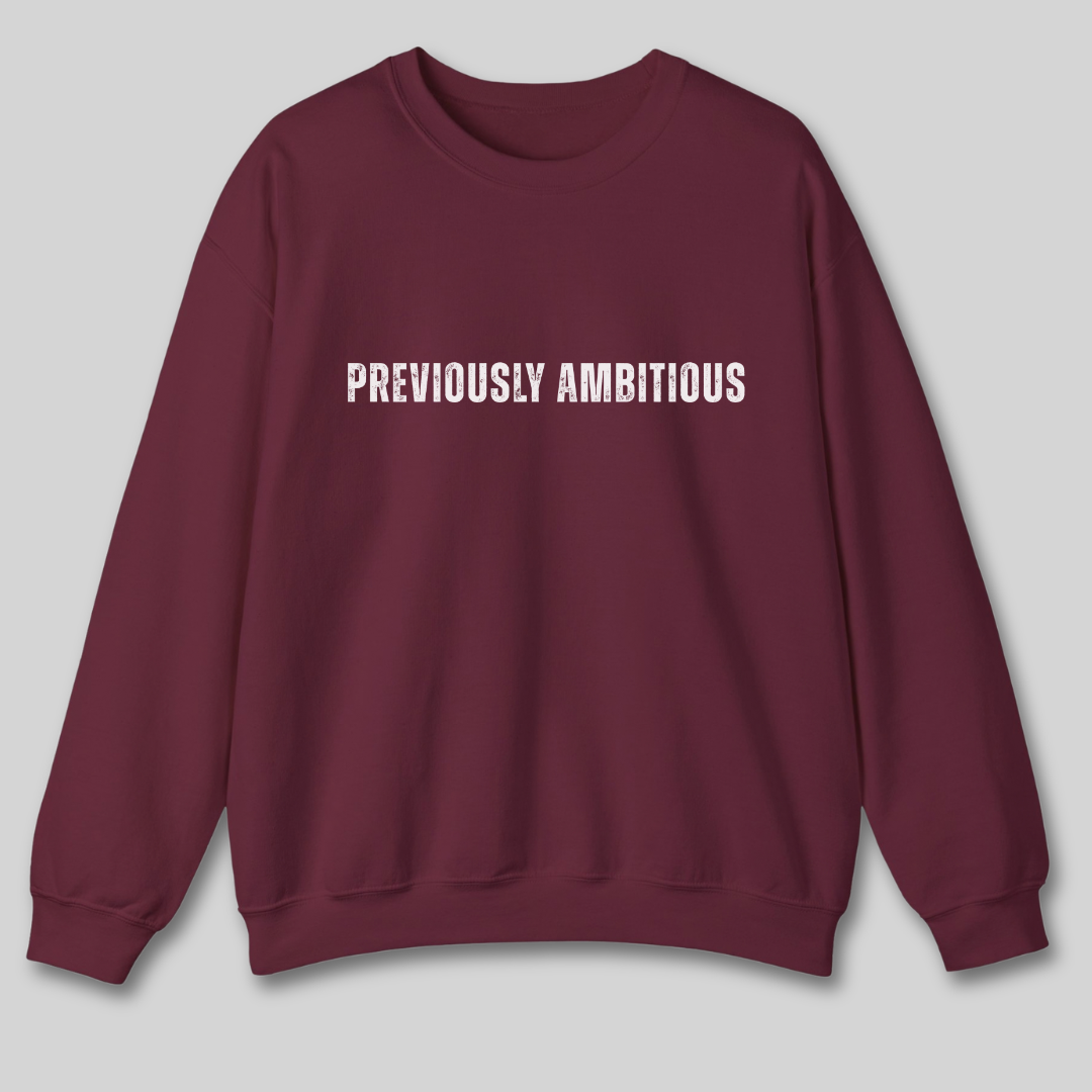 Previously Ambitious Sweatshirt