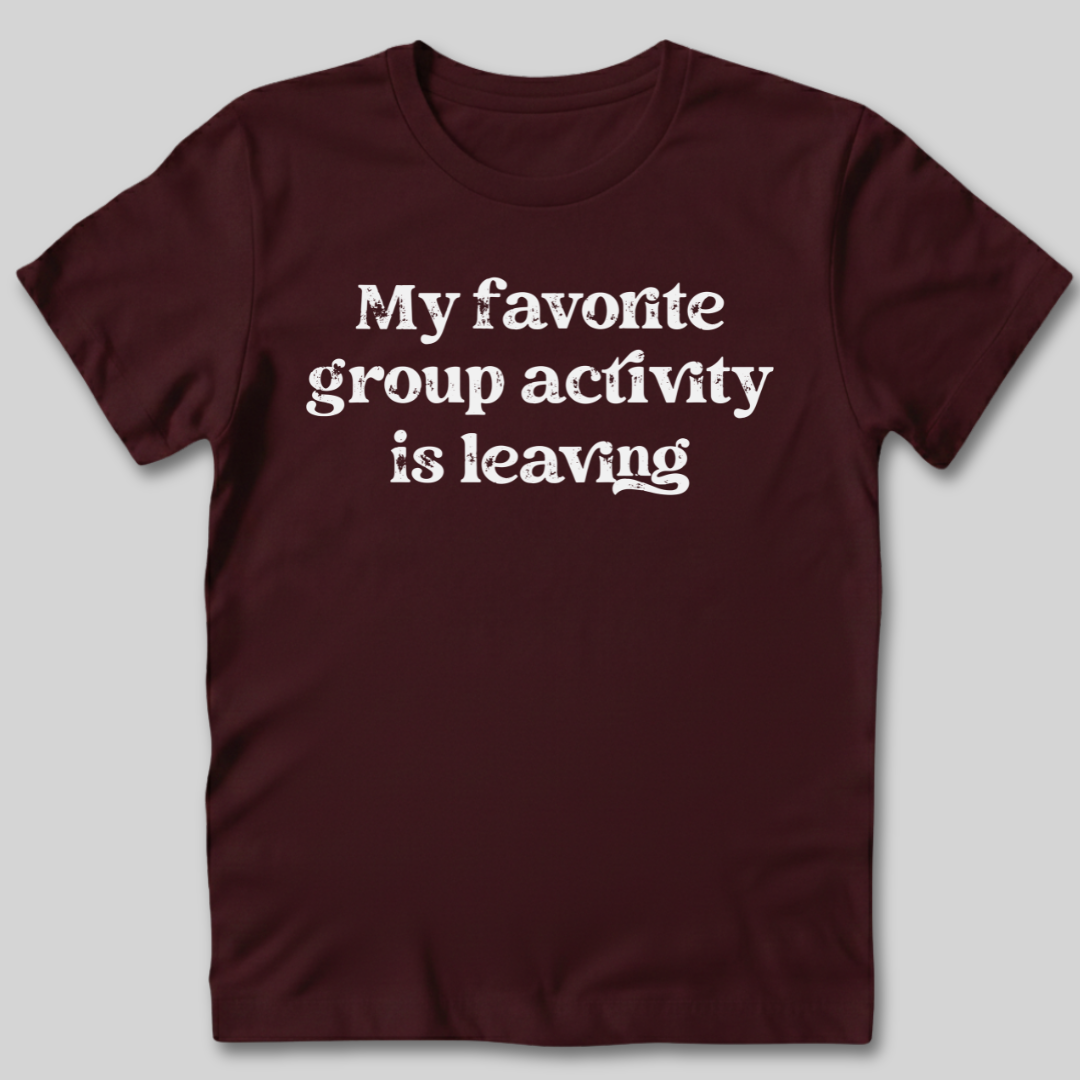 Group Activity Leaving T-Shirt