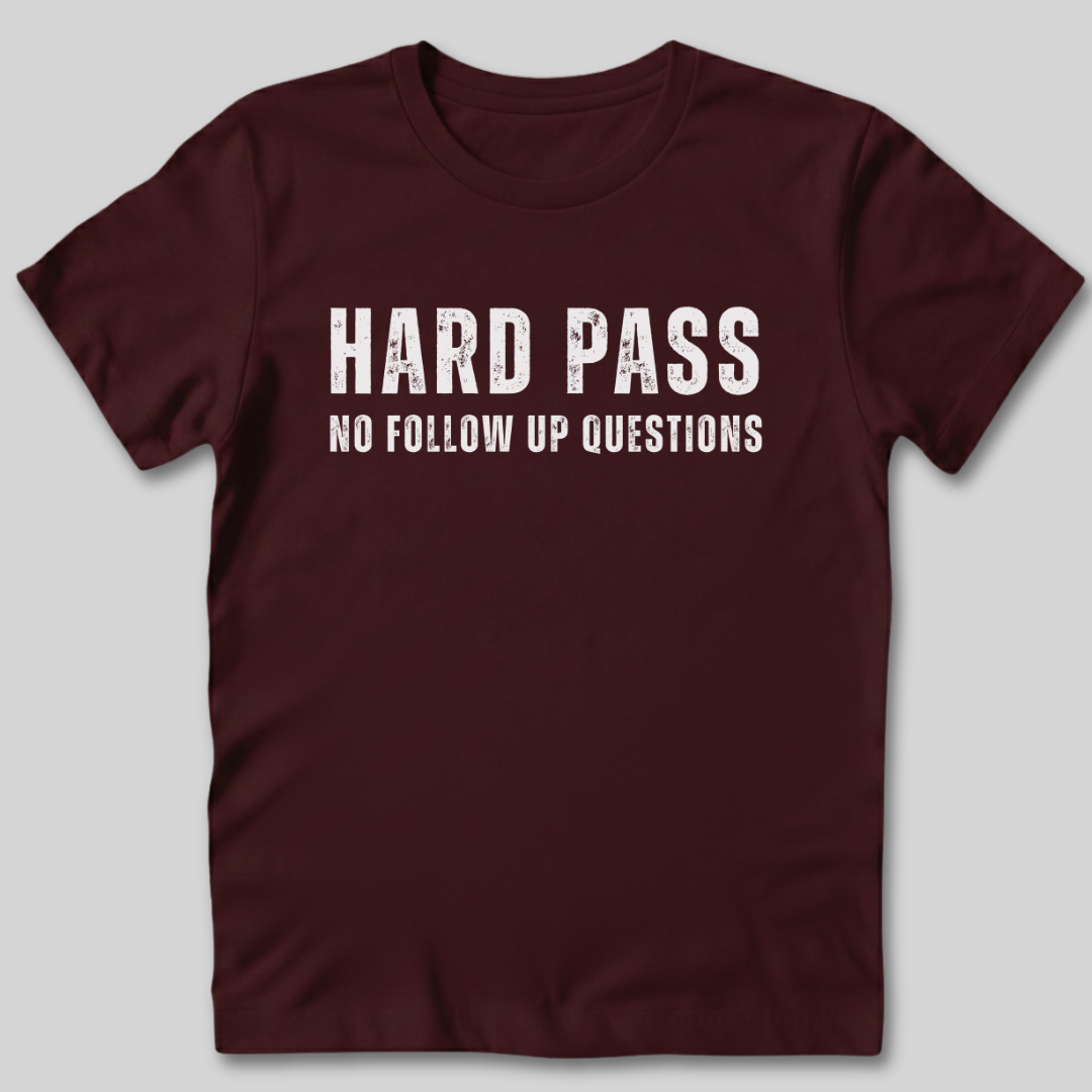 Hard Pass No Follow Up Questions T-Shirt