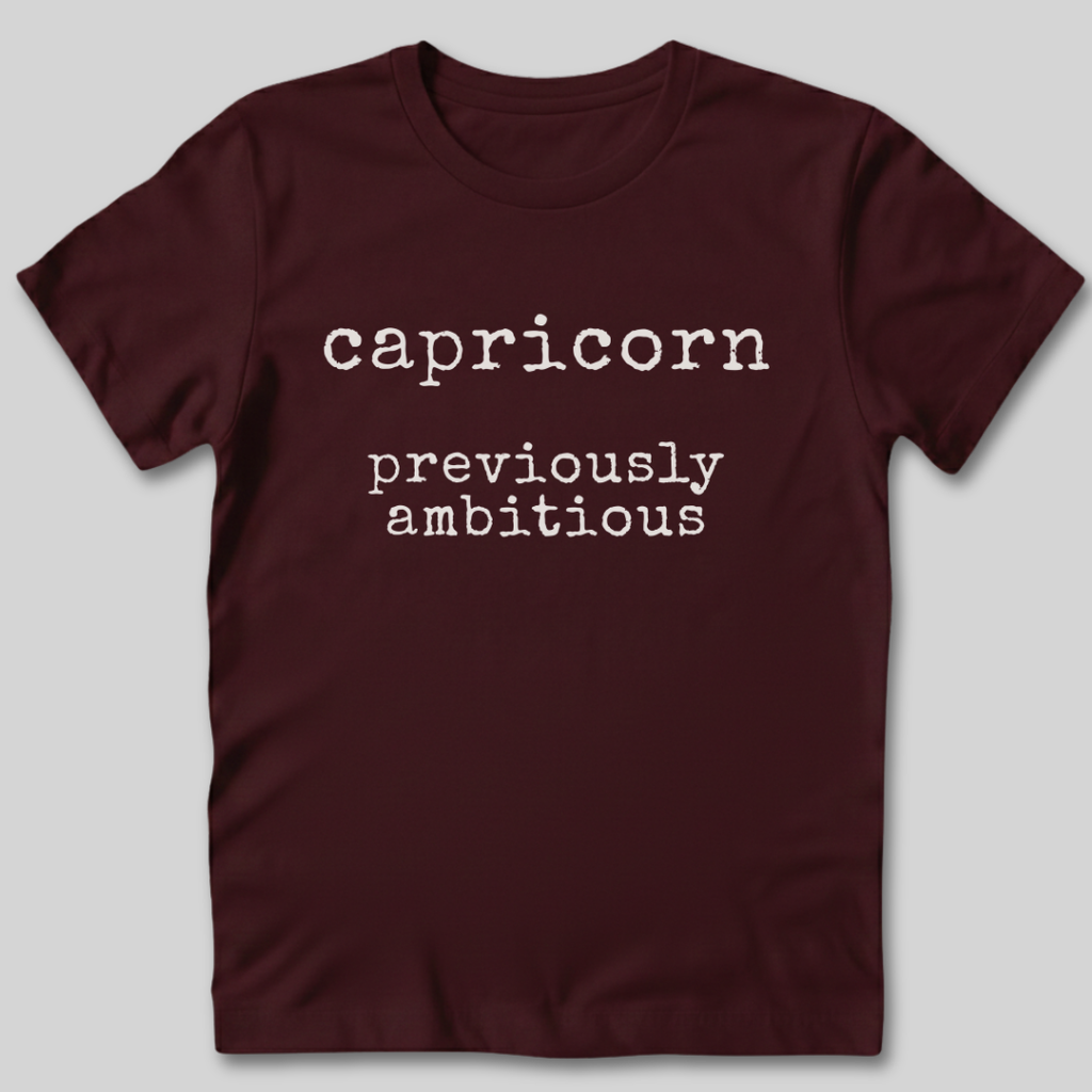 Capricorn Previously Ambitious T-Shirt