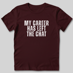 My Career Has Left the Chat T-Shirt