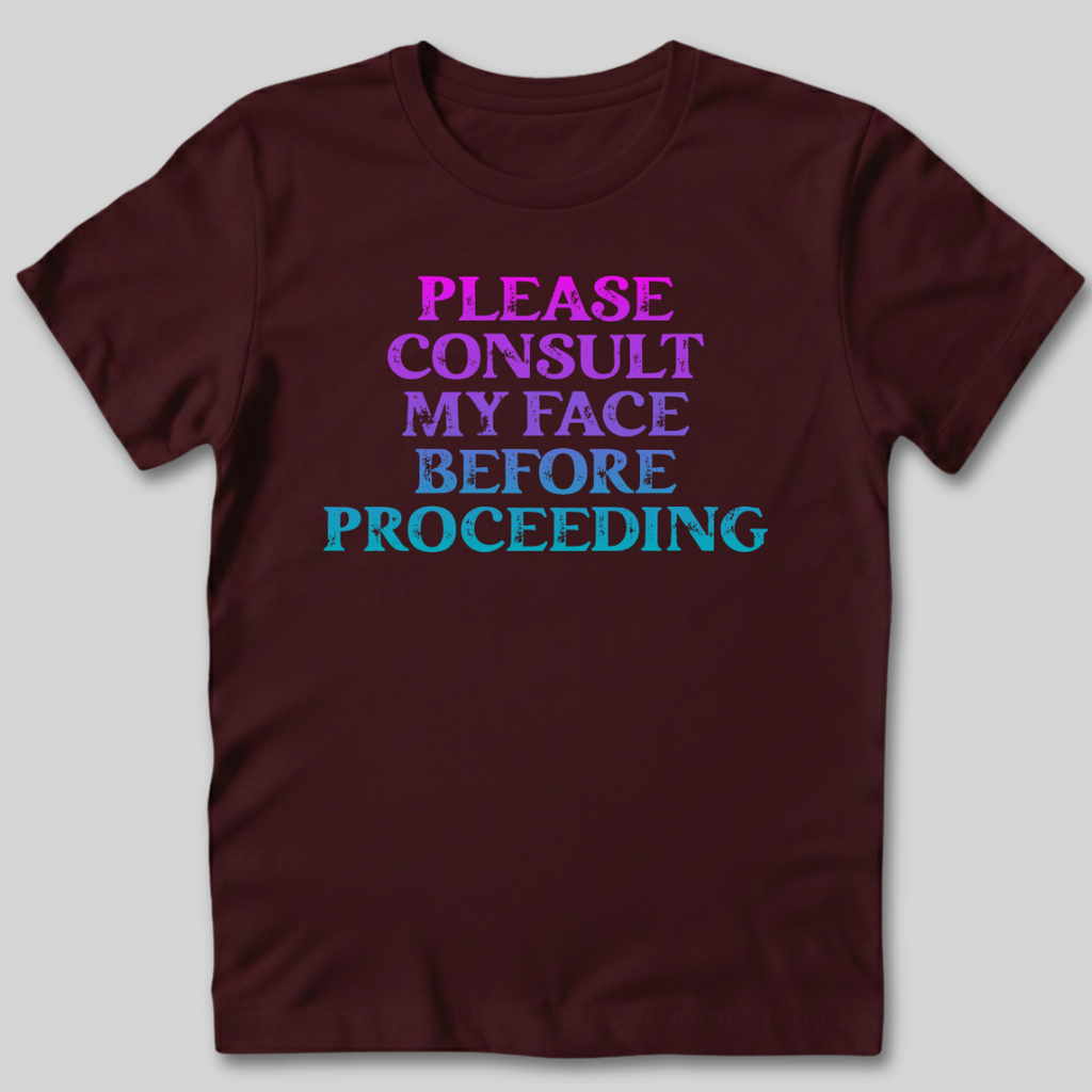 Please Consult My Face T-Shirt