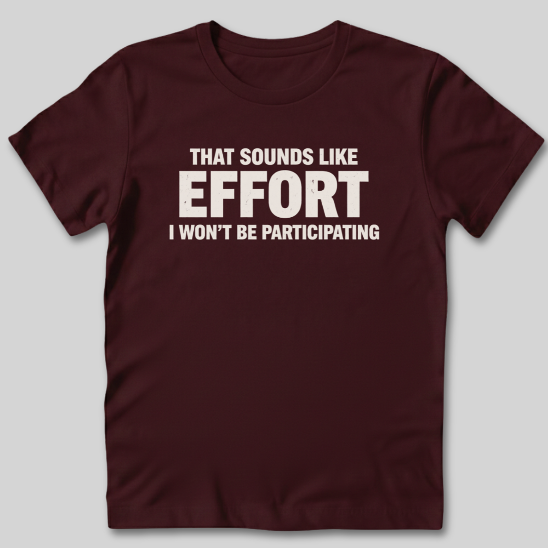 Sounds Like Effort T-Shirt