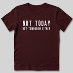 Not Today Not Tomorrow Either T-Shirt