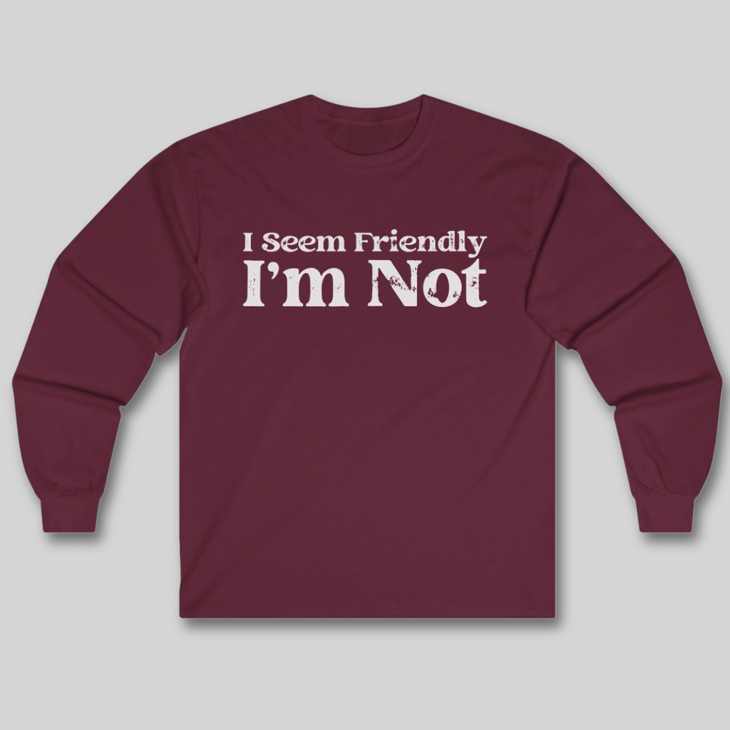 I Seem Friendly Long Sleeve Tee