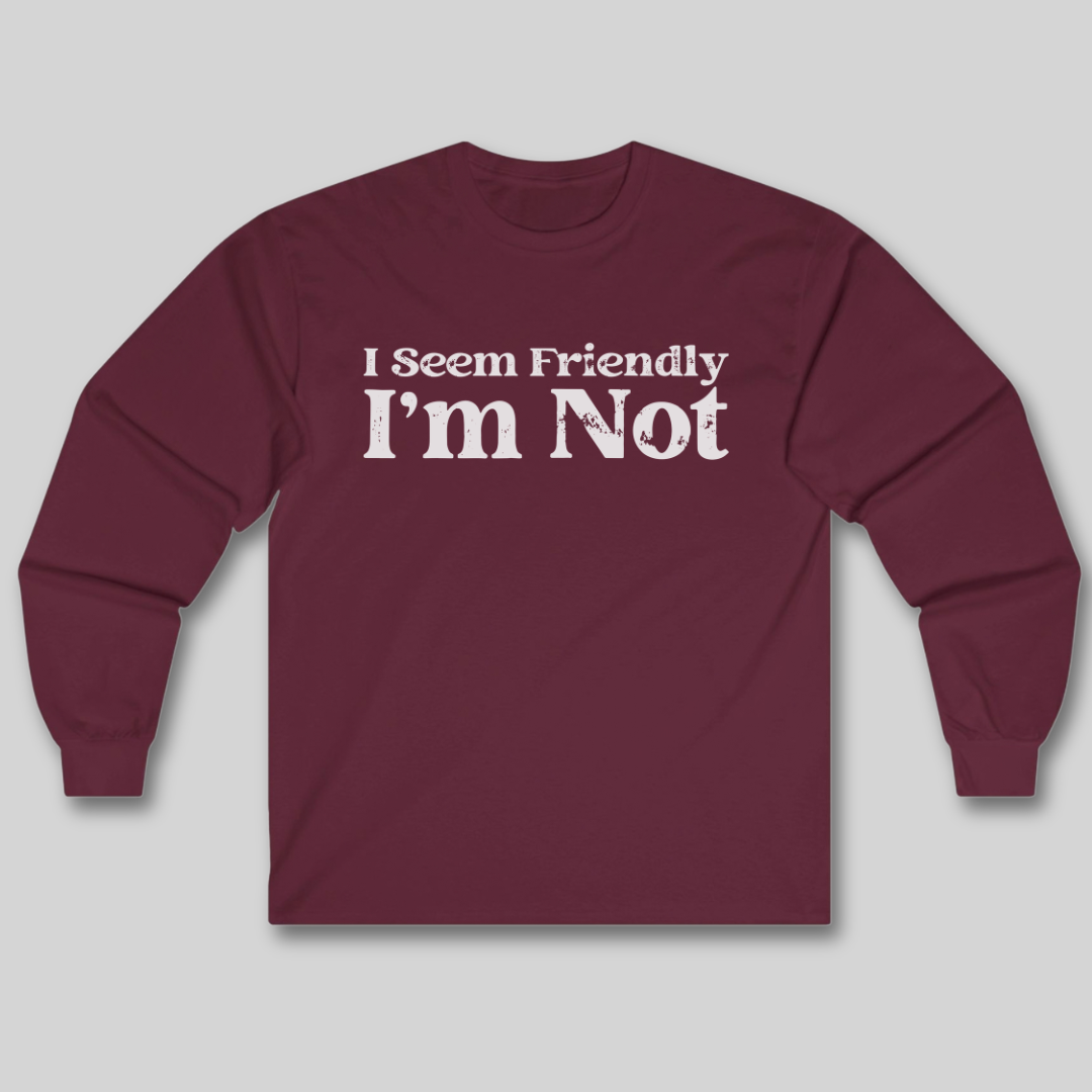 I Seem Friendly Long Sleeve Tee