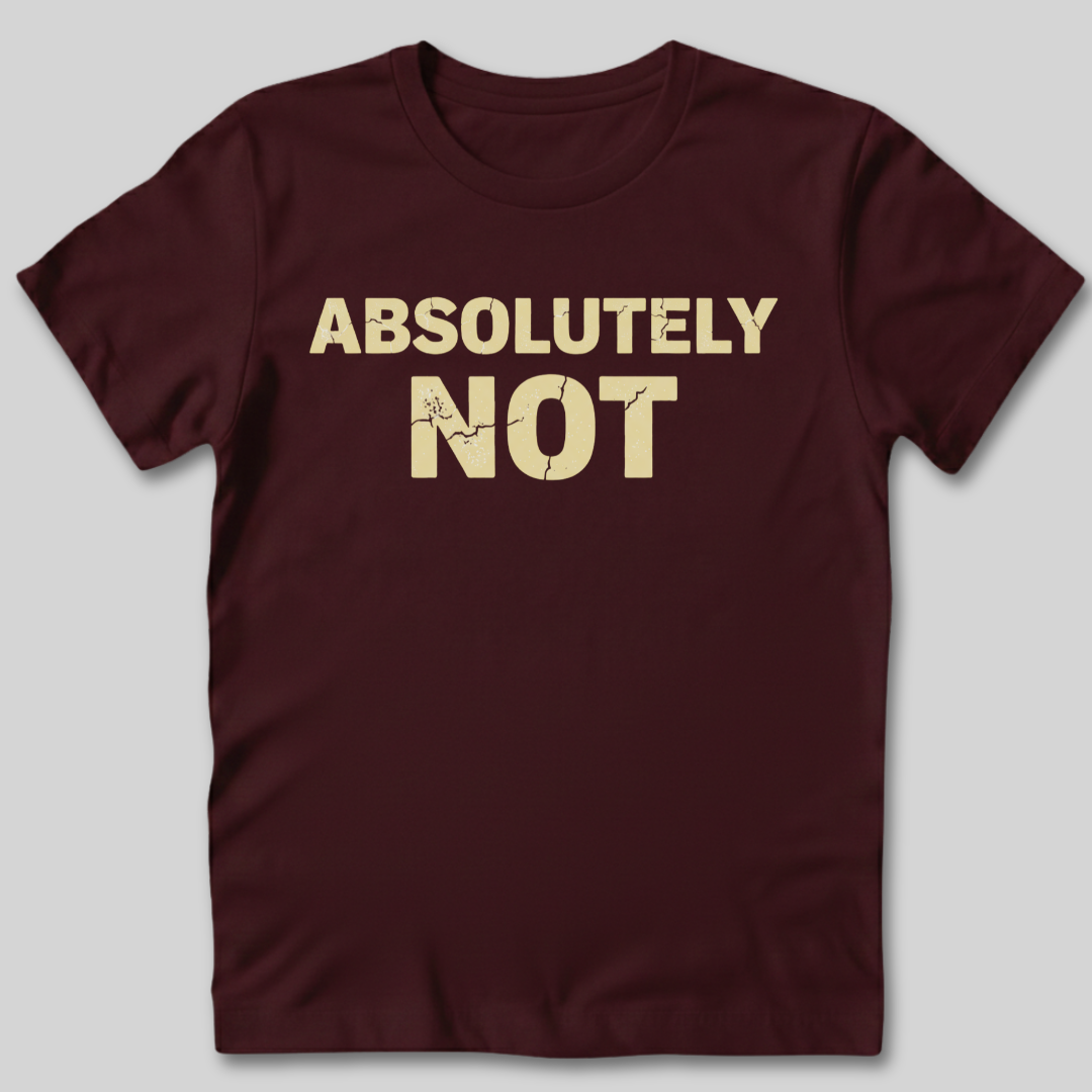 Absolutely Not T-Shirt
