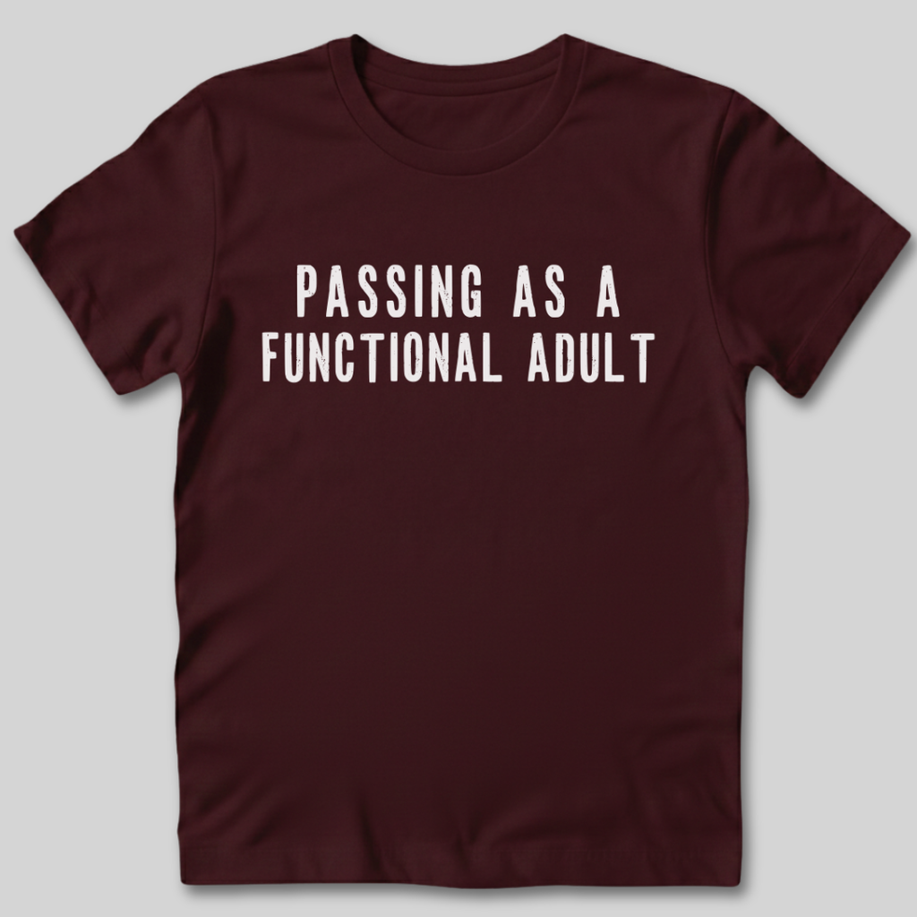 Passing As A Functional Adult T-Shirt