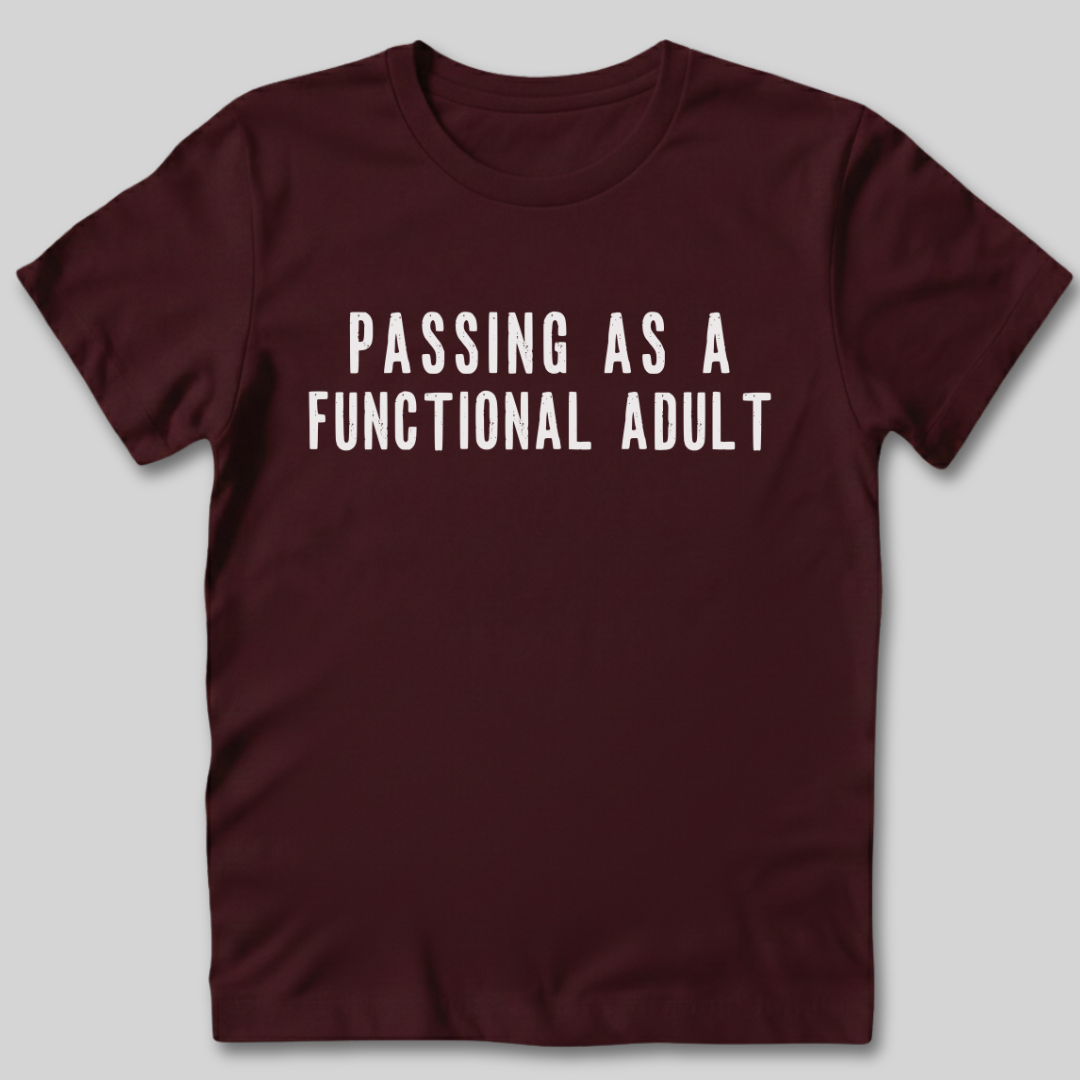 Passing As A Functional Adult T-Shirt