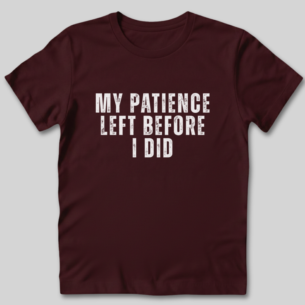 My Patience Left Before I Did T-Shirt