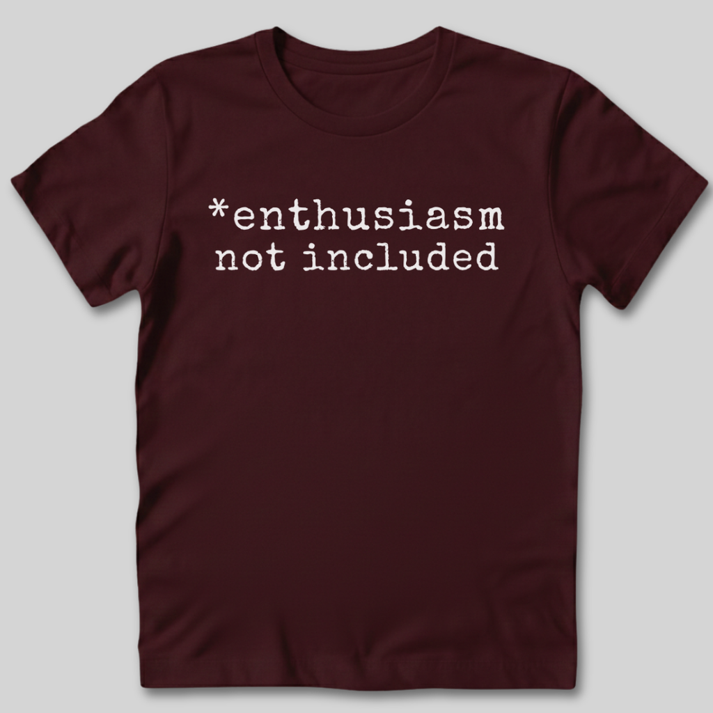 Enthusiasm Not Included T-Shirt