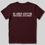 No Longer Accepting Professional Development T-Shirt