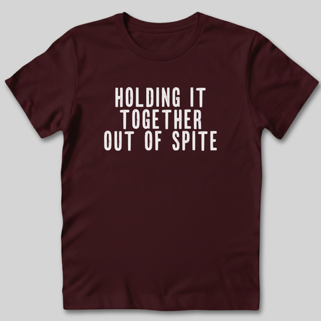 Holding It Together Out of Spite T-Shirt