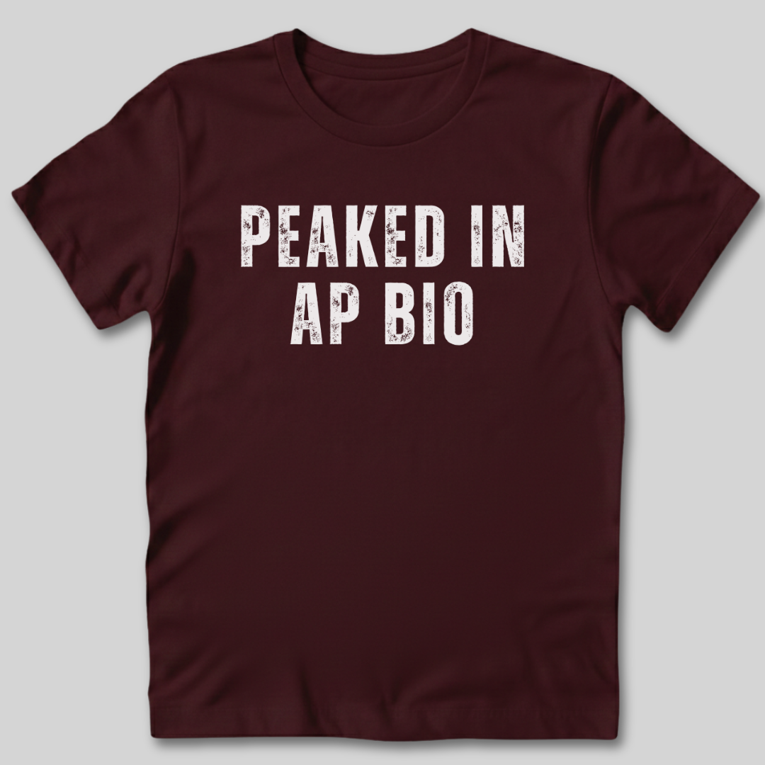 Peaked in AP Bio T-Shirt
