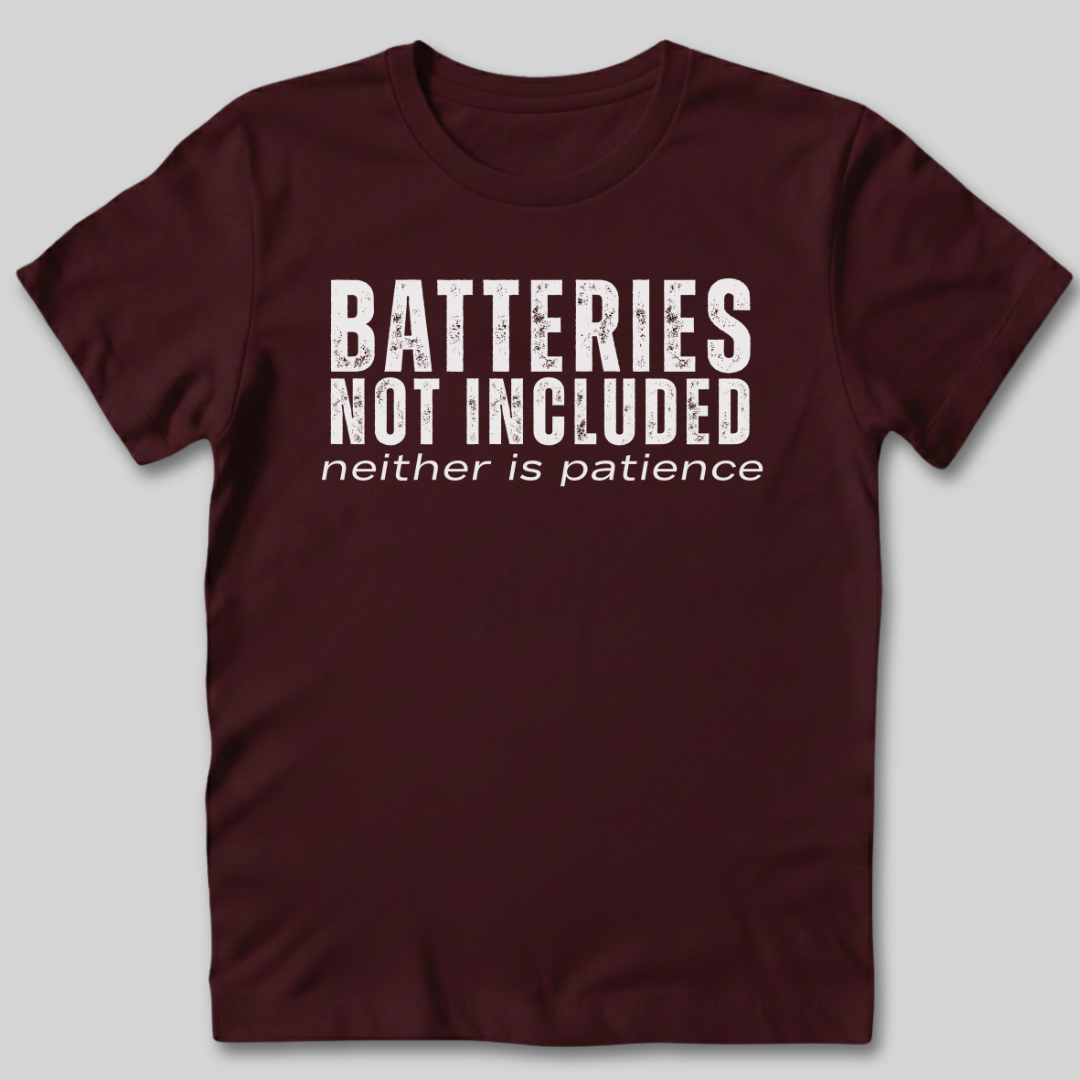 Batteries Not Included Neither is Patience T-Shirt