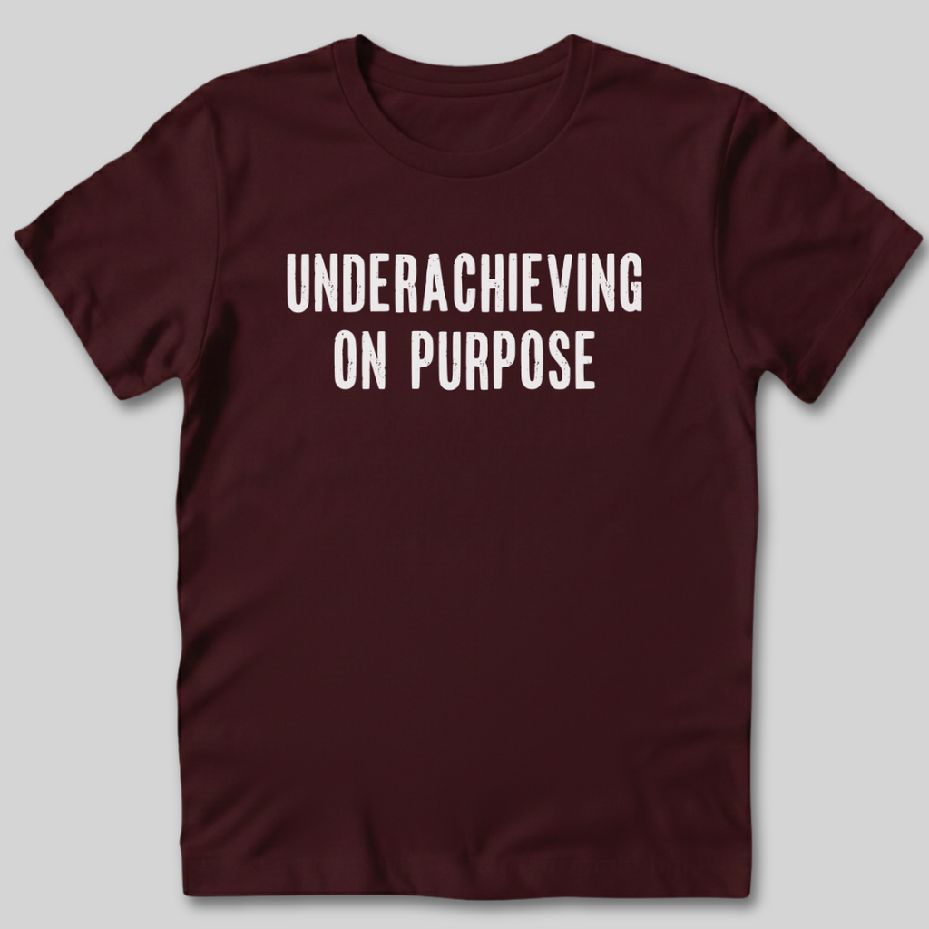 Underachieving on Purpose T-Shirt
