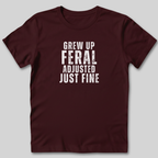 Grew Up Feral Adjusted Just Fine T-Shirt