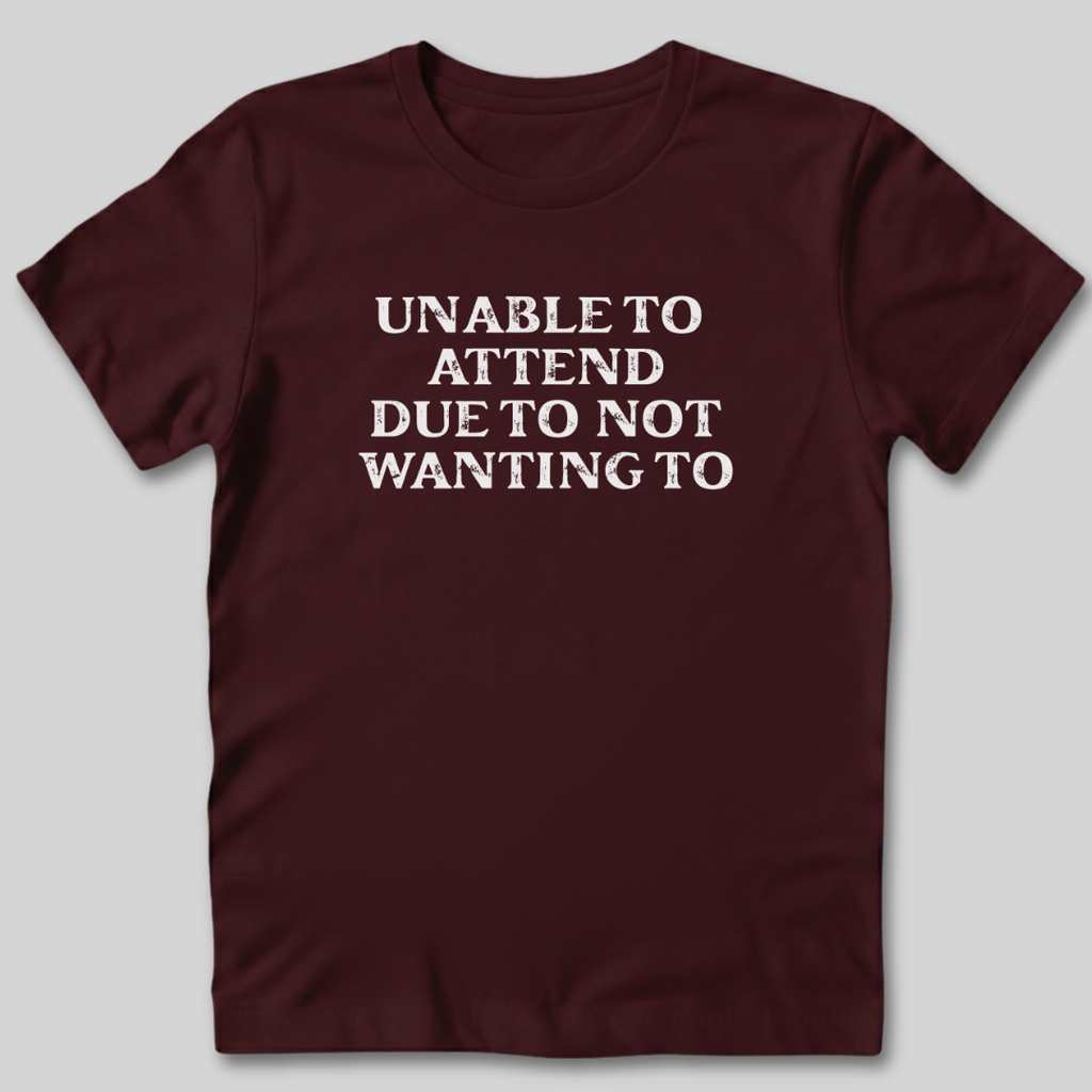Unable to Attend T-Shirt