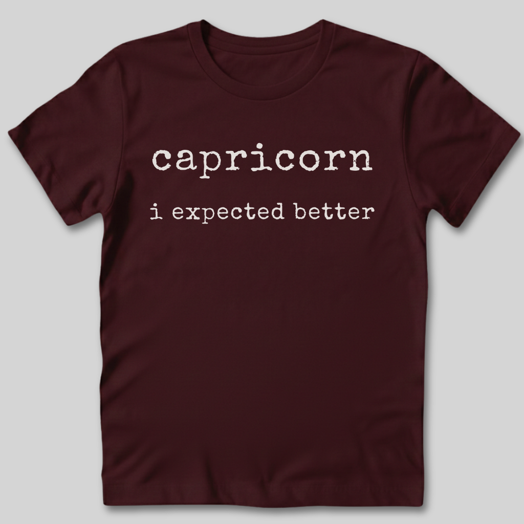 Capricorn I Expected Better T-Shirt