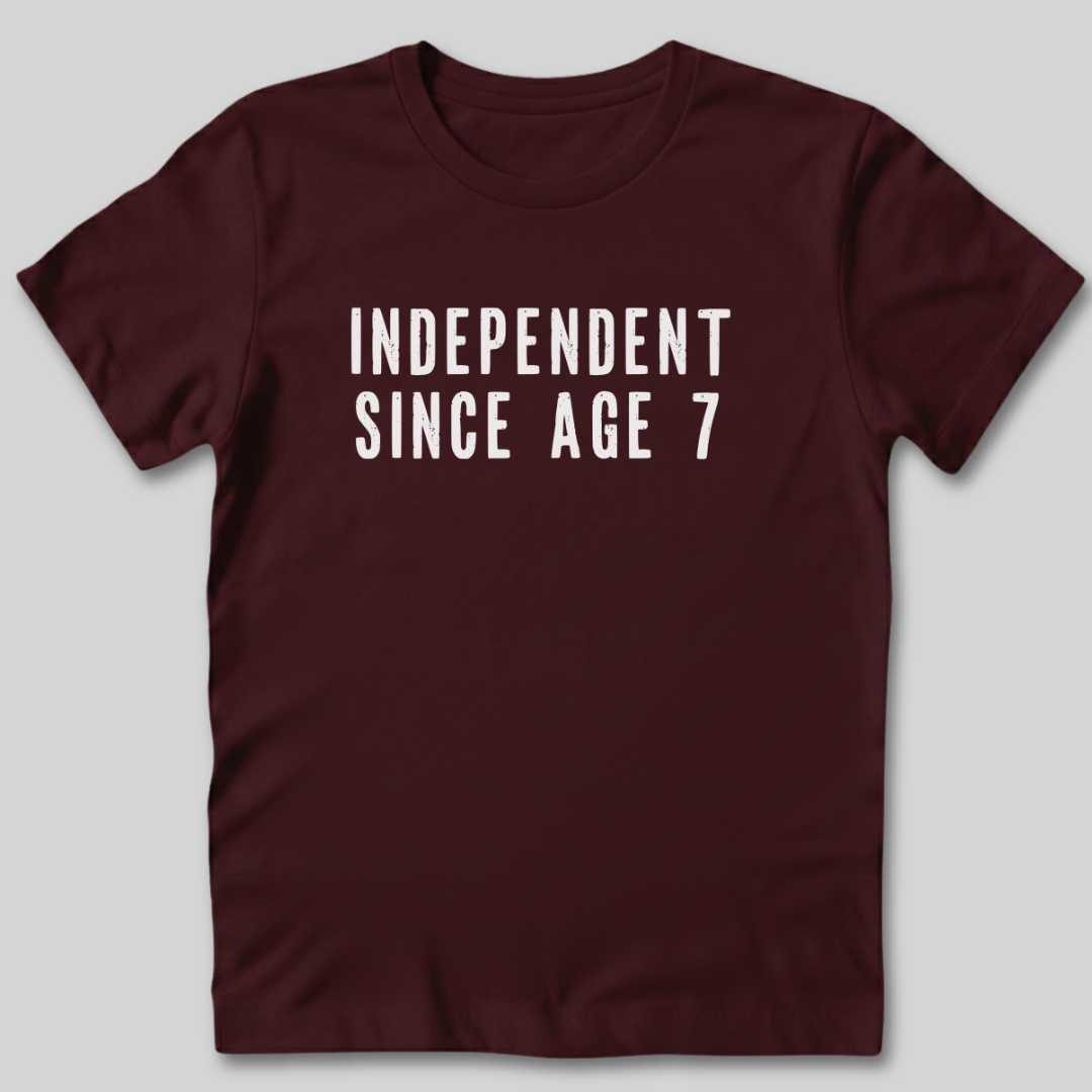 Independent Since Age 7 T-Shirt