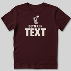 Better In Text T-Shirt