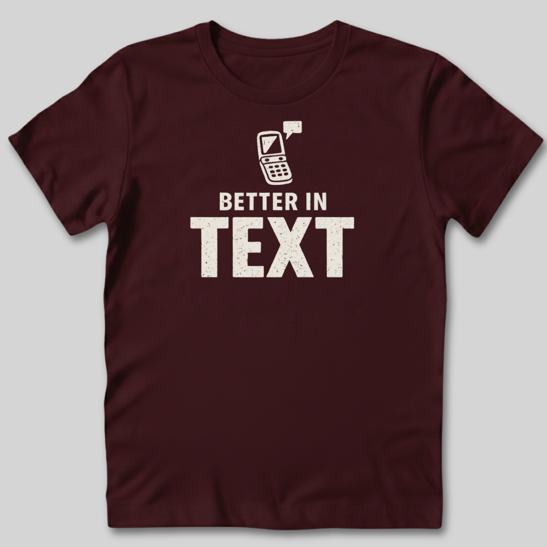 Better In Text T-Shirt