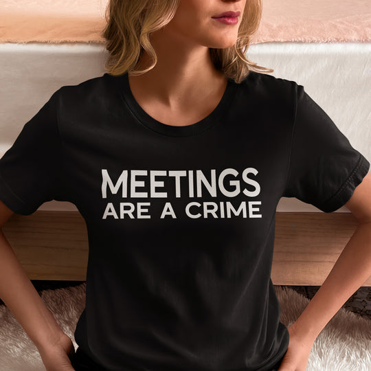 Meetings Are a Crime Unisex Tee