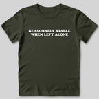 Reasonably Stable When Left Alone T-Shirt