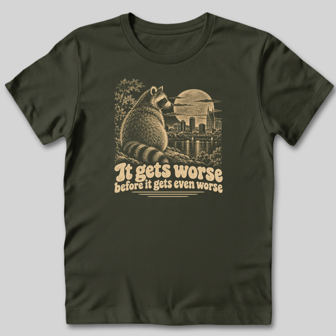 It Gets Worse Before It Gets Even Worse T-Shirt