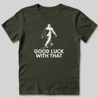Good Luck With That Bigfoot T-Shirt