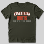 Everything Hurts and I'm Still Right T-Shirt
