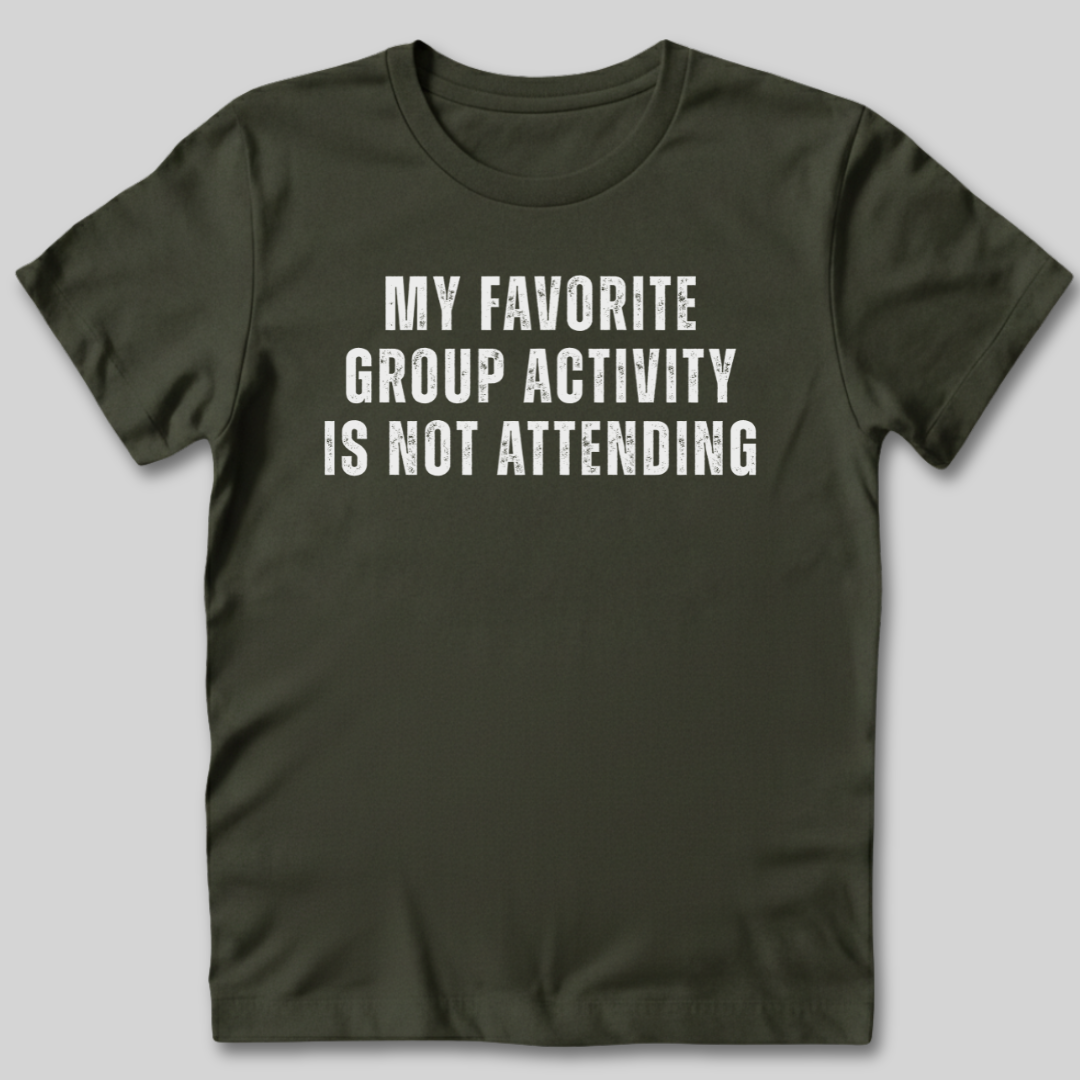 Group Activity Not Attending T-Shirt